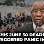 South Africa’s June 30 Deadline Explained | Why Thousands Are Fleeing Amid Anti-Immigration Protests