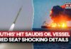 Houthis' Missile Attack At Saudi Arabia's Oil Tanker, WAFA In Red Sea? Shocking Details | Watch